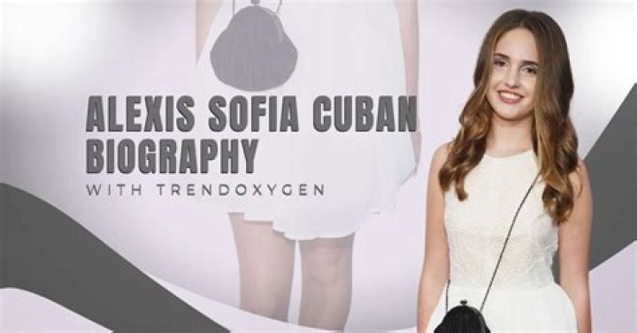 Alexis Sofia Cuban Net Worth 2024, Age, Height, Bio, Birthday, Wiki!