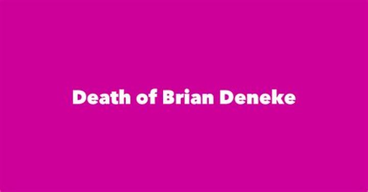 Death Of Brian Deneke - Net Worth, Age, Height, Birthday, Bio, Wiki!