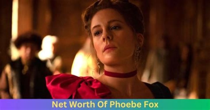 Phoebe Fox Net Worth, Age, Height, Bio, Birthday, Wiki!